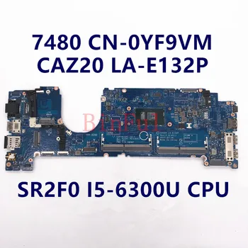 CN-0YF9VM 0YF9VM YF9VM Anakart İçin Latitude 7480 E7480 Laptop Anakart CAZ20 LA-E132P W / SR2F0 I5-6300U CPU 100 % Tam Test